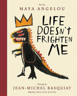 Life Doesn't Frighten Me by Maya Angelou, illustrated by Basquiat