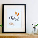 I Am Exactly Where I Need To Be A4 Letterpress Art Print