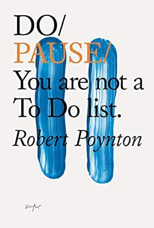 Do Pause: You Are Not a To Do List