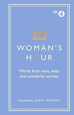 Woman's Hour: Words From Wise, Witty and Wonderful Women