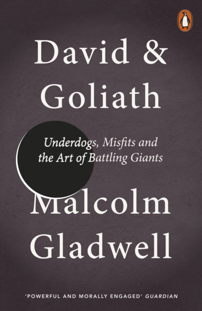 David & Goliath : Underdogs, Misfits and the Art of Battling Giants