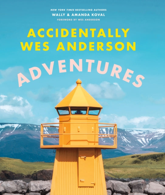 Accidentally Wes Anderson - Adventures : Includes an Exclusive Foreword by Wes Anderson