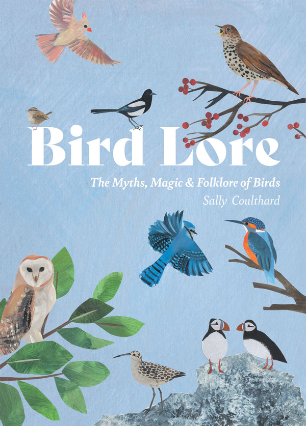Bird Lore: The Myths, Magic & Folklore of Birds
