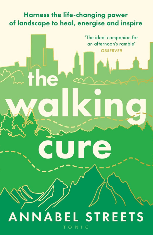 The Walking Cure : Harness the life-changing power of landscape to heal, energise and inspire