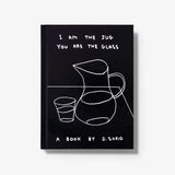 I Am The Jug You Are The Glass - David Shrigley