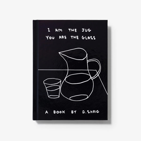 I Am The Jug You Are The Glass - David Shrigley