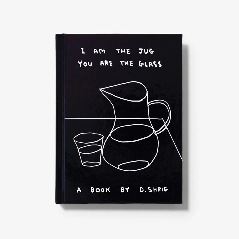 I Am The Jug You Are The Glass - David Shrigley