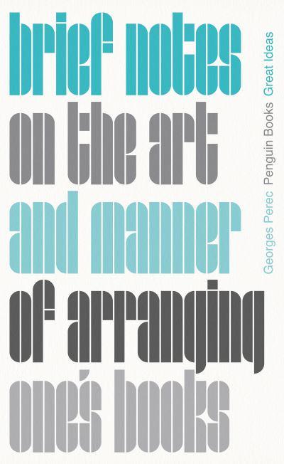 Brief Notes on the Art and Manner of Arranging One's Books - Penguin Great Ideas