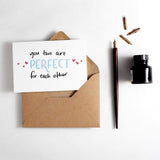 You Two Are Perfect For Each Other Letterpress Wedding / Engagment Card